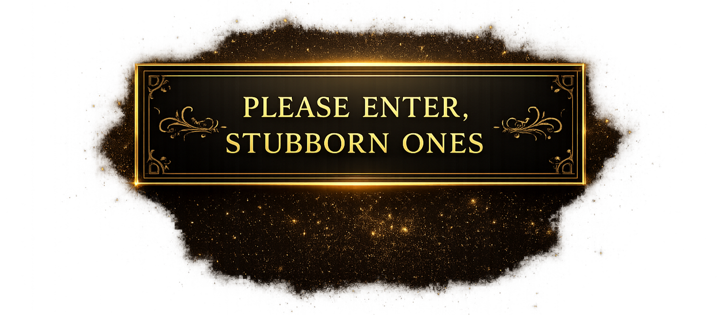 WELCOME, STUBBORN ONES