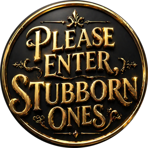 WELCOME, STUBBORN ONES